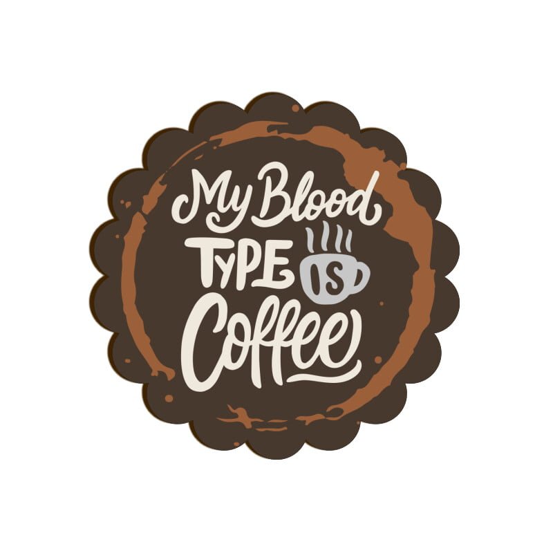 My Blood type is Coffee - Coaster